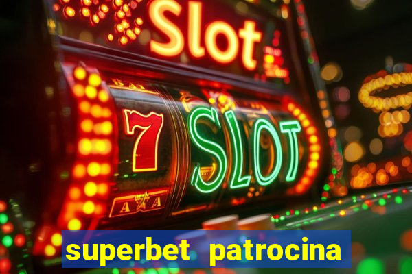 superbet patrocina quais times